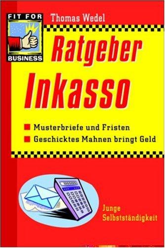 Ratgeber Inkasso. Musterbriefe und Fristen. Geschicktes Mahnen bringt Geld