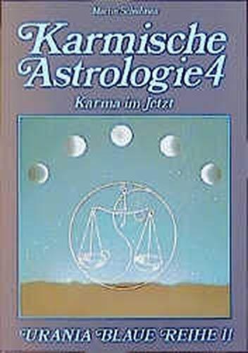 Karmische Astrologie, 4 Bde., Bd.4, Das Karma im 'Jetzt' (Urania Blaue Reihe)