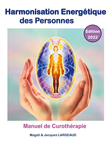 Harmonisation énergétique des Personnes 2022 : manuel de curothérapie