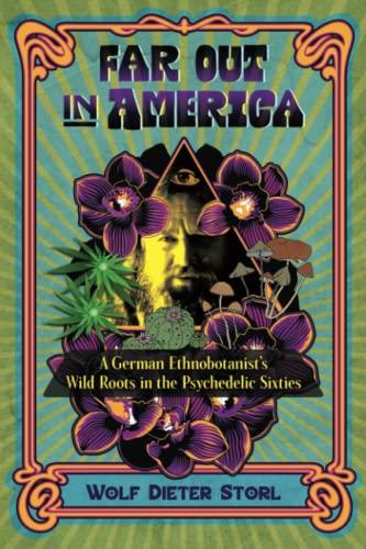 Far Out in America: A German Ethnobotanist's Wild Roots in the Psychedelic Sixties (Wild Lives)