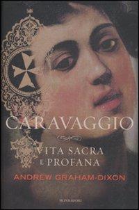 Caravaggio. Vita sacra e profana (Le scie)