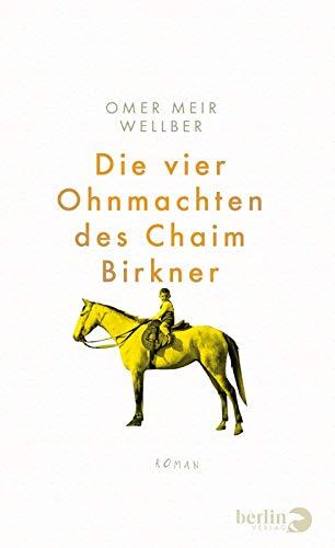 Die vier Ohnmachten des Chaim Birkner: Roman