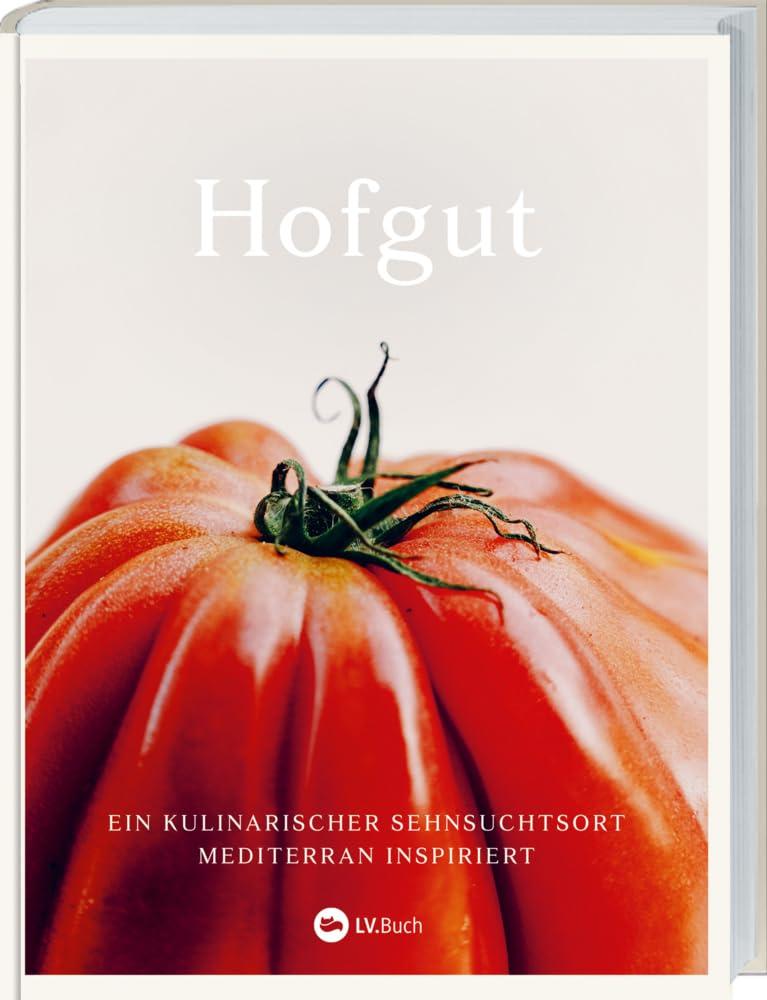 Hofgut: Ein kulinarischer Sehnsuchtsort mediterran inspiriert. Nachhaltig kochen mit saisonalen Rezepten. Naturliebe in Form von köstlicher Mittelmeerkost. Ein Kochbuch vom Hofgut Hafnerleiten.