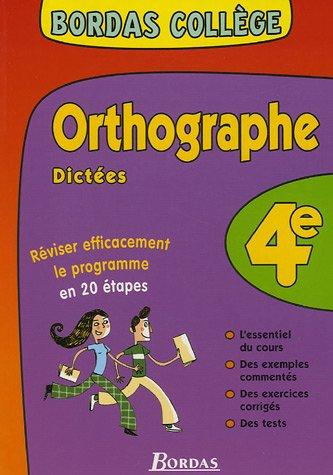 Orthographe, dictées 4e : réviser efficacement le programme en 20 étapes : l'essentiel du cours, des exemples commentés, des exercices corrigés, des tests