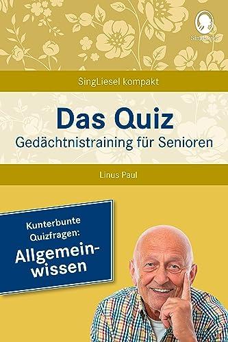 Das Quiz. Gedächtnistraining für Senioren: Allgemeinwissen: Auch als Beschäftigung bei Demenz und Gedächtnisschwäche (SingLiesel Kompakt)