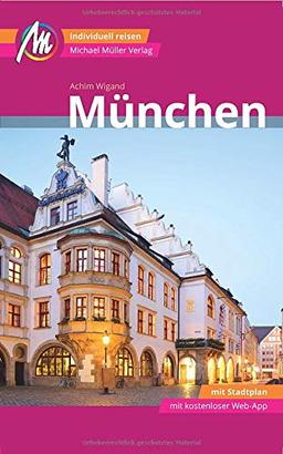 München MM-City Reiseführer Michael Müller Verlag: Individuell reisen mit vielen praktischen Tipps und Web-App mmtravel.com