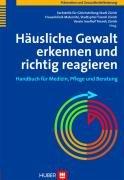 Häusliche Gewalt erkennen und richtig reagieren. Handbuch für Medizin, Pflege und Beratung