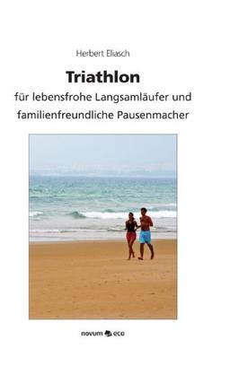 Triathlon: für lebensfrohe Langsamläufer und familienfreundliche Pausenmacher