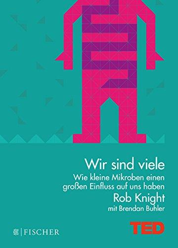 Wir sind viele: Wie kleine Mikroben einen großen Einfluss auf uns haben. TED Books (gebundene Ausgabe)