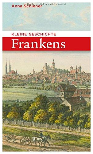 Kleine Geschichte Frankens (Bayerische Geschichte)