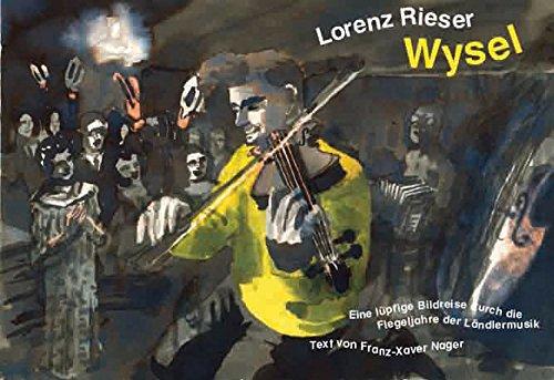 Wysel: Eine Bildreise in die Flegeljahre der Ländlermusik