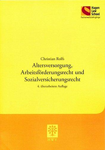 Altersversorgung, Arbeitsförderungsrecht und Sozialversicherungsrecht: 4. überarbeitete Auflage (Schriftenreihe der Hagen Law School)