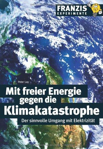 Mit freier Energie gegen die Klimakatastrophe: Der sinnvolle Umgang mit Elektrizität