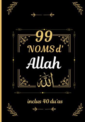 LES 99 NOMS D'ALLAH AVEC 40 RABANNA: carnet religieux contenant les 99 noms de Dieu (Asma ul Husna) avec 40 invocations (rabanna) (Apprendre l'Islam facilement pour ado et adultes)