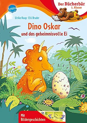 Dino Oskar und das geheimnisvolle Ei: Der Bücherbär: 1. Klasse. Mit Bildergeschichten