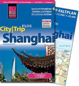 Reise Know-How CityTrip PLUS Shanghai mit Hangzhou und Suzhou: Reiseführer für individuelles Entdecken