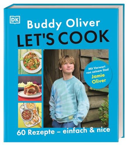 Let's cook: 60 Rezepte - einfach und nice. Mit Vorwort von seinem Dad Jamie Oliver