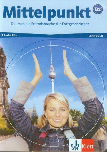 Mittelpunkt. Lehrwerk für Fortgeschrittene (B2,C1): Mittelpunkt B2. 3 Audio-CDs: Deutsch als Fremdsprache für Fortgeschrittene