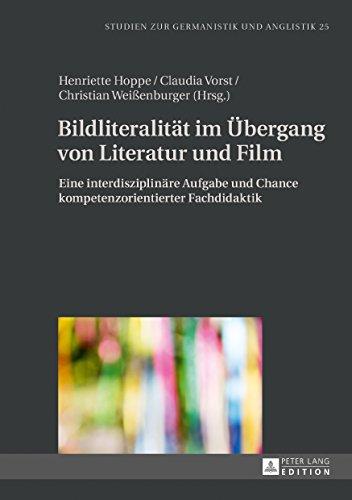 Bildliteralität im Übergang von Literatur und Film: Eine interdisziplinäre Aufgabe und Chance kompetenzorientierter Fachdidaktik (Studien zur Germanistik und Anglistik)