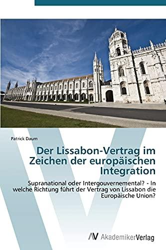 Der Lissabon-Vertrag im Zeichen der europäischen Integration: Supranational oder Intergouvernemental? - In welche Richtung führt der Vertrag von Lissabon die Europäische Union?