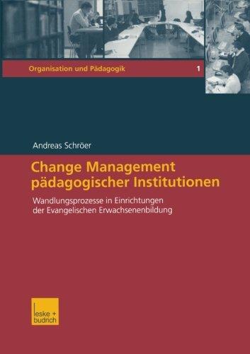 Change Management pädagogischer Institutionen: Wandlungsprozesse in Einrichtungen der Evangelischen Erwachsenenbildung (Organisation und Pädagogik)