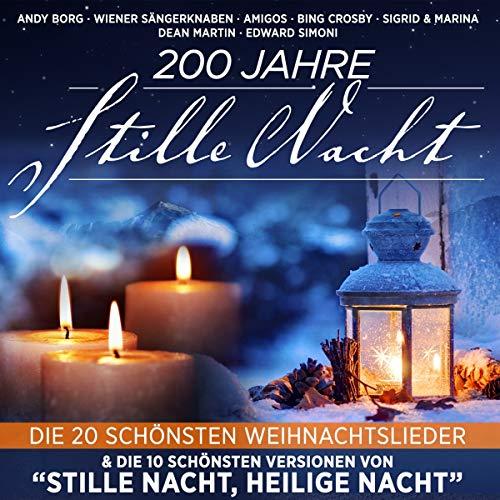 200 Jahre Stille Nacht - Die 20 schönsten Weihnachtslieder & die 10 schönsten Versionen von Stille Nacht, Heilige Nacht