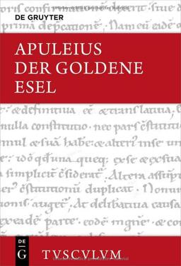 Der Goldene Esel oder Metamorphosen: Lateinisch - deutsch. Mit einer griechisch-deutschen Ausgabe von (Ps.?-)Lukian, Lukios oder Der Esel (Sammlung Tusculum)