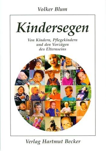 Kindersegen: Von Kindern, Pflegekindern und den Vorzügen des Elternseins