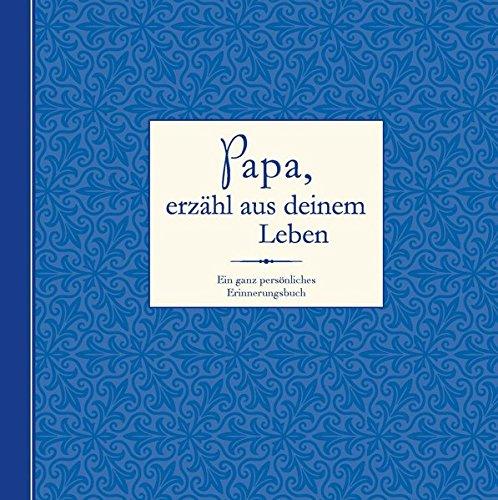 Papa, erzähl aus deinem Leben: Ein ganz persönliches Erinnerungsalbum