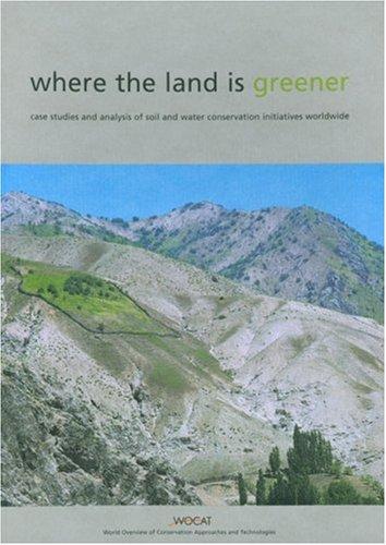 Where the Land Is Greener: Case Studies and Analysis of Soil and Water Conservation Initiatives Worldwide