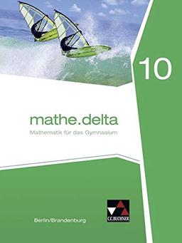 mathe.delta – Berlin/Brandenburg / Mathematik für das Gymnasium: mathe.delta – Berlin/Brandenburg / mathe.delta Berlin/Brandenburg 10: Mathematik für das Gymnasium