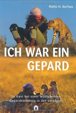 Ich war ein Gepard. Zu Gast bei einer wildlebenden Gepardenfamilie in der Serengeti