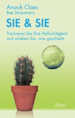 Sie & Sie: Trainieren Sie Ihre Hellsichtigkeit und erleben Sie, was geschieht