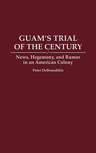 Guam's Trial of the Century: News, Hegemony, and Rumor in an American Colony