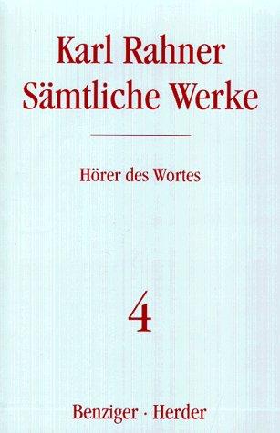 Karl Rahner - Sämtliche Werke: Hörer des Wortes: Schriften zur Religionsphilosophie und zur Grundlegung der Theologie