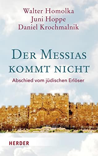 Der Messias kommt nicht: Abschied vom jüdischen Erlöser