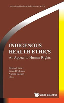 Indigenous Health Ethics: An Appeal to Human Rights (Intercultural Dialogue in Bioethics, 3, Band 3)