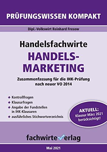 Handelsfachwirte: Handelsmarketing: Prüfungswissen kompakt für die IHK-Klausuren (Handelsfachwirte: Prüfungswissen kompakt)