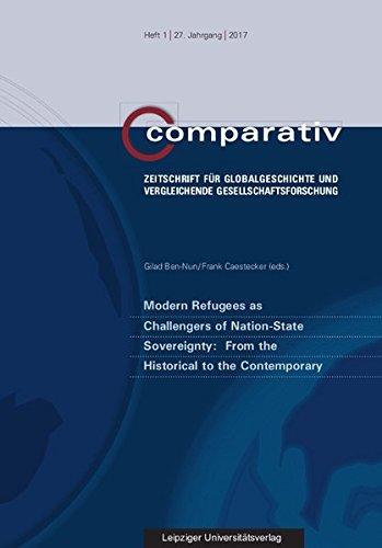 Modern Refugees as Challengers of Nation-State Sovereignty: From the Historical to the Contemporary (Comparativ / Zeitschrift für Globalgeschichte und vergleichende Gesellschaftsforschung)