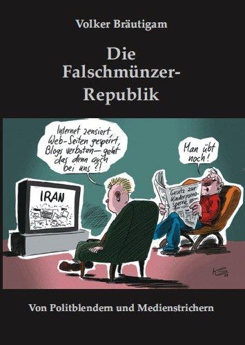 Die Falschmünzer-Republik: Von Politblendern und Medienstrichern