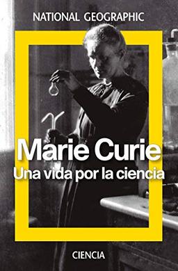 Marie Curie. Una vida para la ciencia (NATGEO CIENCIAS)