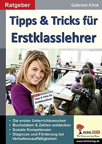 Tipps & Tricks für Erstklasslehrer: Ein wertvoller Ratgeber aus der Praxis für die Praxis