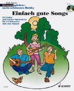 Einfach gute Songs: 25 Lieder und leichte Spielstücke. 1-3 Gitarren und Gesang. Ausgabe mit CD.: Gitarre spielen - mein schönstes Hobby / 25 Lieder ... Spielstücke für 1-2 Gitarren und zum Singen