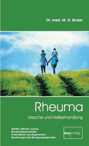 Rheuma. Ursache und Heilbehandlung: Arthritis, Arthrose, Ischias, Bandscheibenschäden, entzündliche und degenerative Erkrankungen des Bewegungsapparates