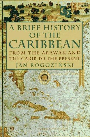 A Brief History of the Caribbean: From the Arawak and the Carib to the Present