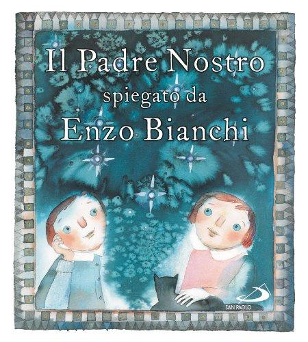 Il Padre Nostro. Spiegato da Enzo Bianchi