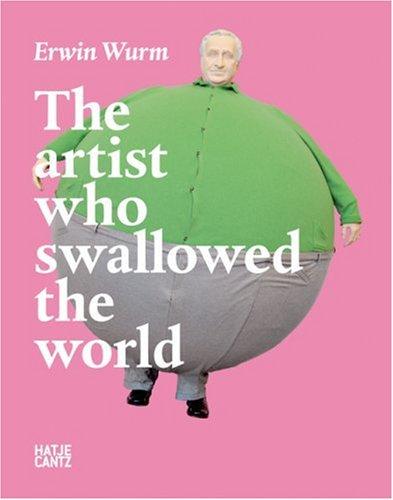 Erwin Wurm - The artist who swallowed the world