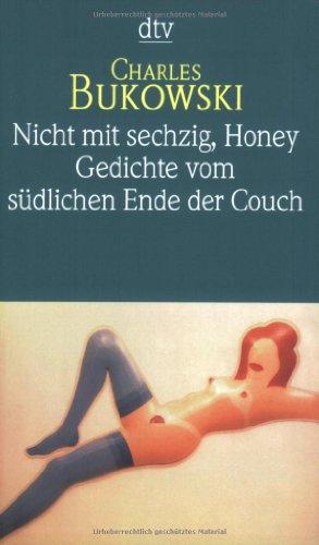 Nicht mit sechzig, Honey: Gedichte vom südlichen Ende der Couch