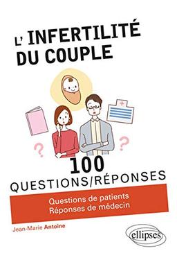 L'infertilité du couple : 100 questions-réponses : questions de patients, réponses de médecin