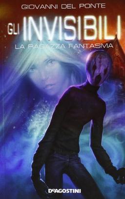 La ragazza fantasma. Gli Invisibili